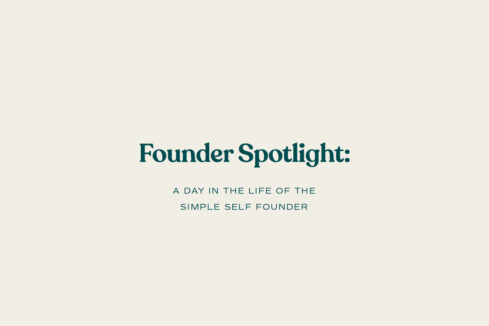 Founder Spotlight: A Day in the Life of the Simple Self Founder
